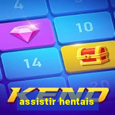 assistir hentais